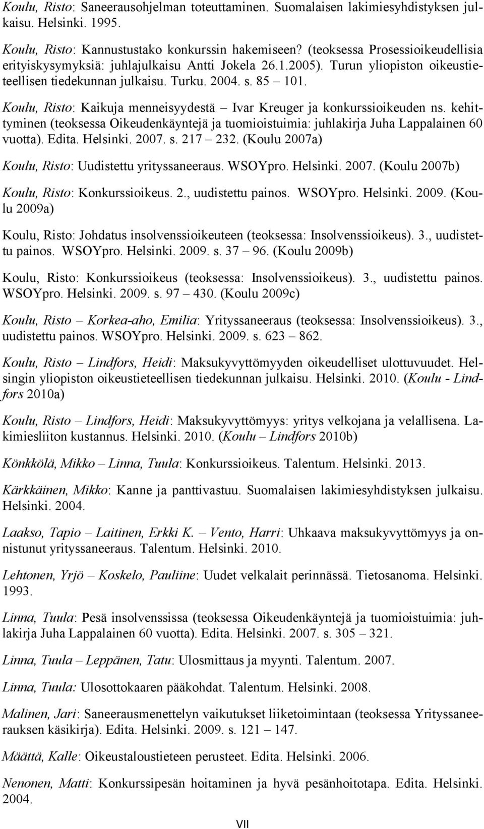 Koulu, Risto: Kaikuja menneisyydestä Ivar Kreuger ja konkurssioikeuden ns. kehittyminen (teoksessa Oikeudenkäyntejä ja tuomioistuimia: juhlakirja Juha Lappalainen 60 vuotta). Edita. Helsinki. 2007. s.