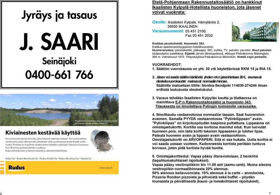 IKAALINEN Varausnumerot: 03 451 2100; Fax 03 451 2032 Kodikas asuntohotelli. Huoneisto 343.