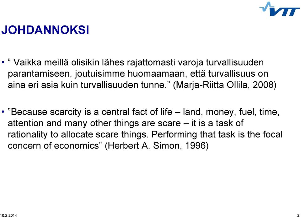 (Marja-Riitta Ollila, 2008) Because scarcity is a central fact of life land, money, fuel, time, attention and many