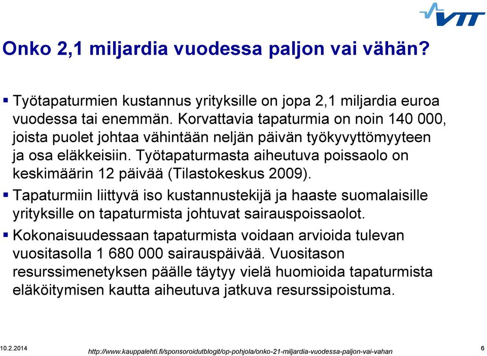 Työtapaturmasta aiheutuva poissaolo on keskimäärin 12 päivää (Tilastokeskus 2009).