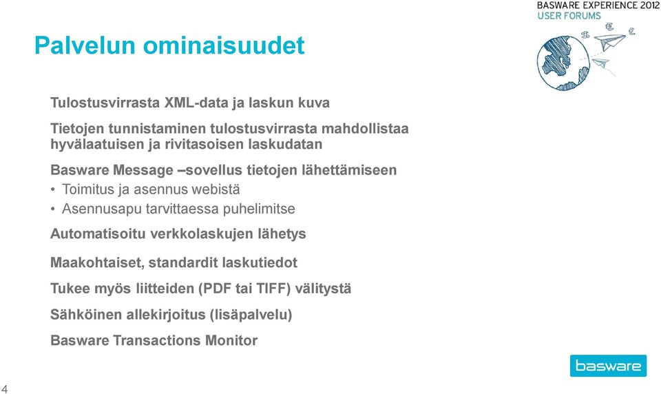 asennus webistä Asennusapu tarvittaessa puhelimitse Automatisoitu verkkolaskujen lähetys Maakohtaiset, standardit