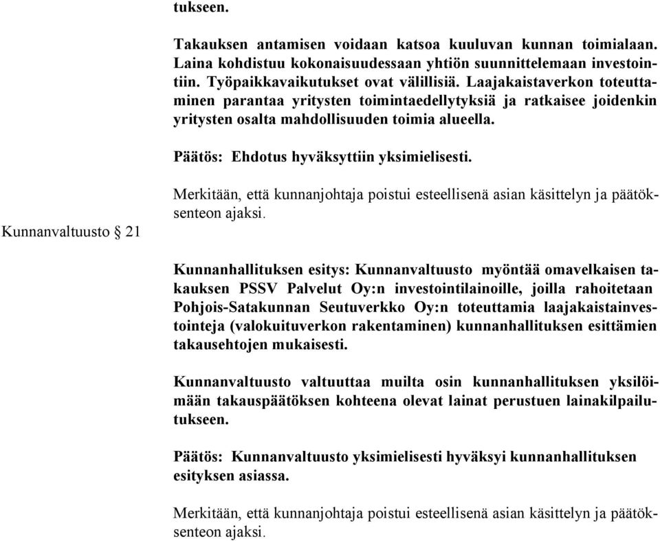 Kunnanvaltuusto 21 Merkitään, että kunnanjohtaja poistui esteellisenä asian käsittelyn ja pää töksen teon ajaksi.
