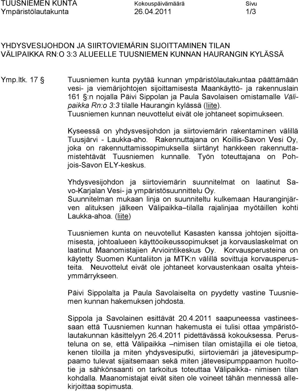 Välipaikka Rn:o 3:3 tilalle Haurangin kylässä (liite). Tuusniemen kunnan neuvottelut eivät ole johtaneet sopimukseen.