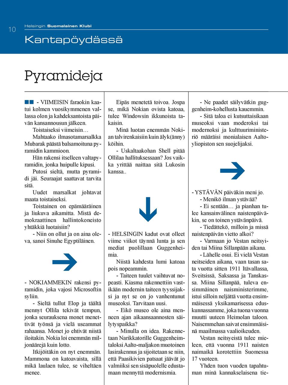 Seuraajat saattavat tarvita sitä. Uudet marsalkat johtavat maata toistaiseksi. Toistainen on epämääräinen ja liukuva aikamitta. Mistä demokraattinen hallintokoneisto yhtäkkiä luotaisiin?