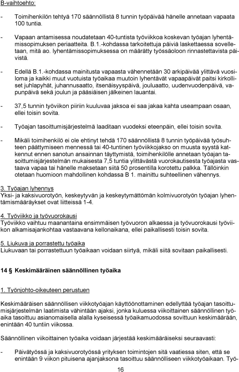 lyhentämissopimuksessa on määrätty työssäoloon rinnastettavista päivistä. - Edellä B.1.