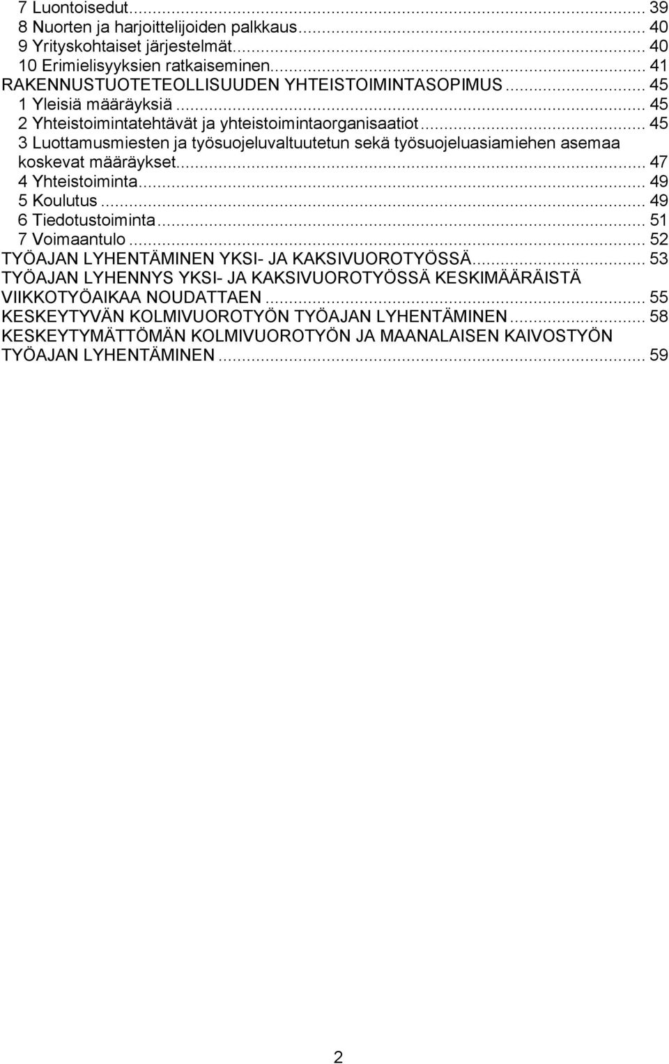 .. 47 4 Yhteistoiminta... 49 5 Koulutus... 49 6 Tiedotustoiminta... 51 7 Voimaantulo... 52 TYÖAJAN LYHENTÄMINEN YKSI- JA KAKSIVUOROTYÖSSÄ.