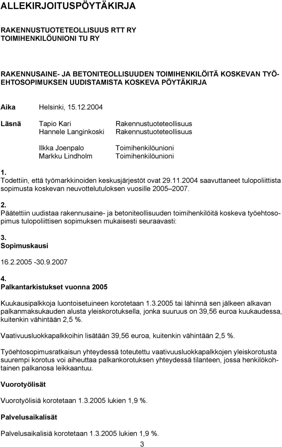 Todettiin, että työmarkkinoiden keskusjärjestöt ovat 29