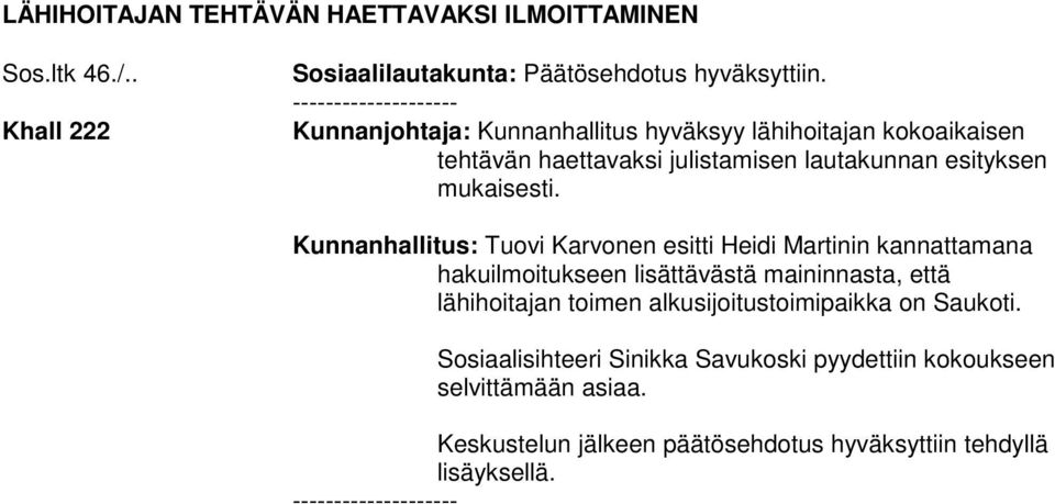 Kunnanhallitus: Tuovi Karvonen esitti Heidi Martinin kannattamana hakuilmoitukseen lisättävästä maininnasta, että lähihoitajan toimen