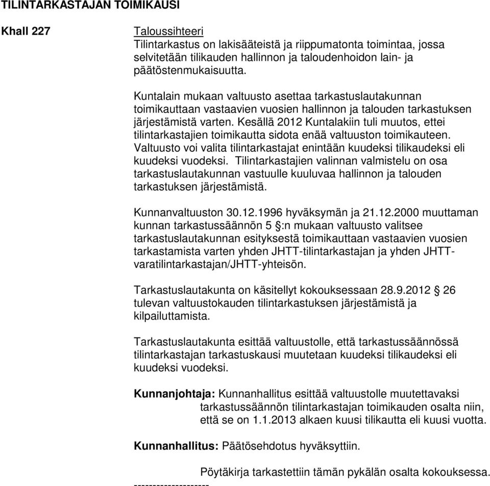 Kesällä 2012 Kuntalakiin tuli muutos, ettei tilintarkastajien toimikautta sidota enää valtuuston toimikauteen.