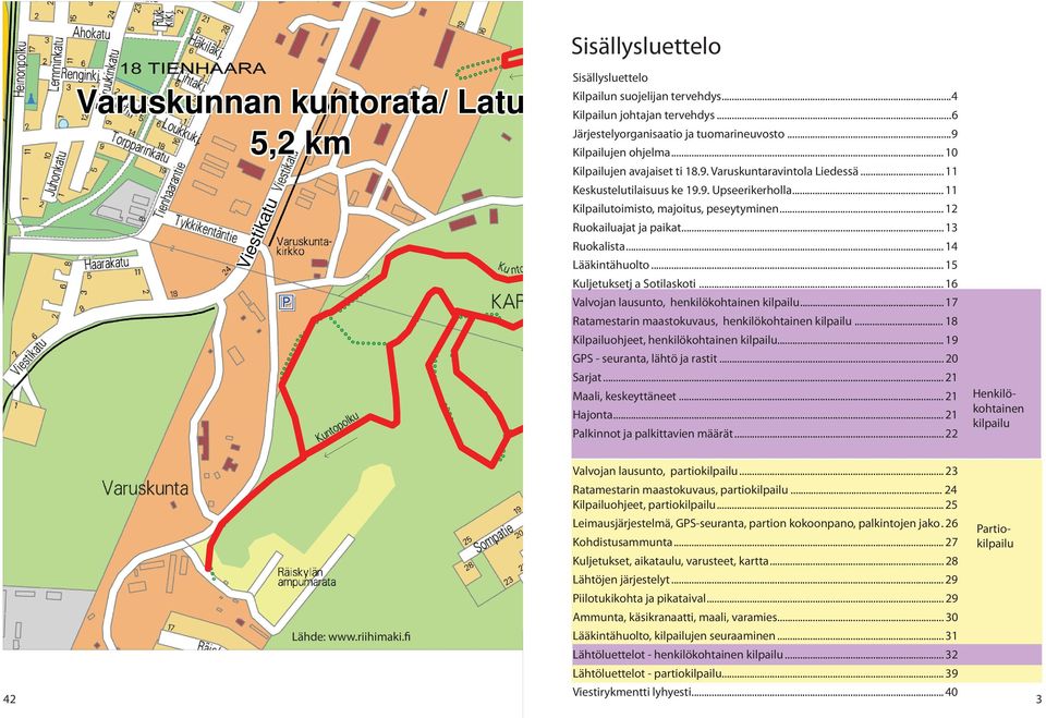 9. Upseerikerholla... 11 Kilpailutoimisto, majoitus, peseytyminen... 12 Ruokailuajat ja paikat... 13 Ruokalista... 14 Lääkintähuolto... 15 Kuljetuksetj a Sotilaskoti.