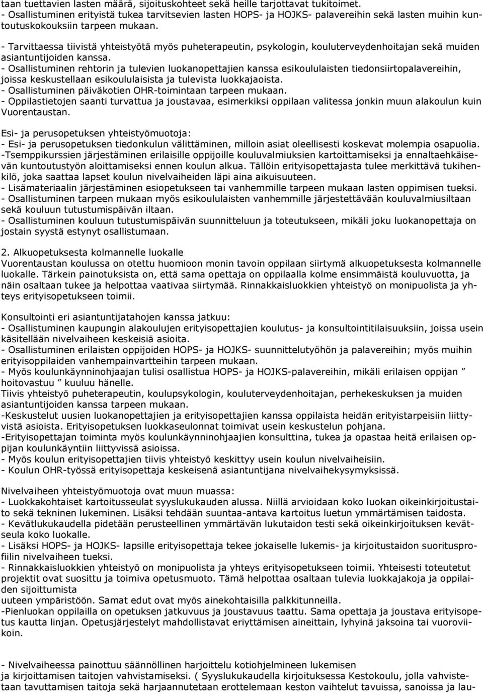 - Tarvittaessa tiivistä yhteistyötä myös puheterapeutin, psykologin, kouluterveydenhoitajan sekä muiden asiantuntijoiden kanssa.