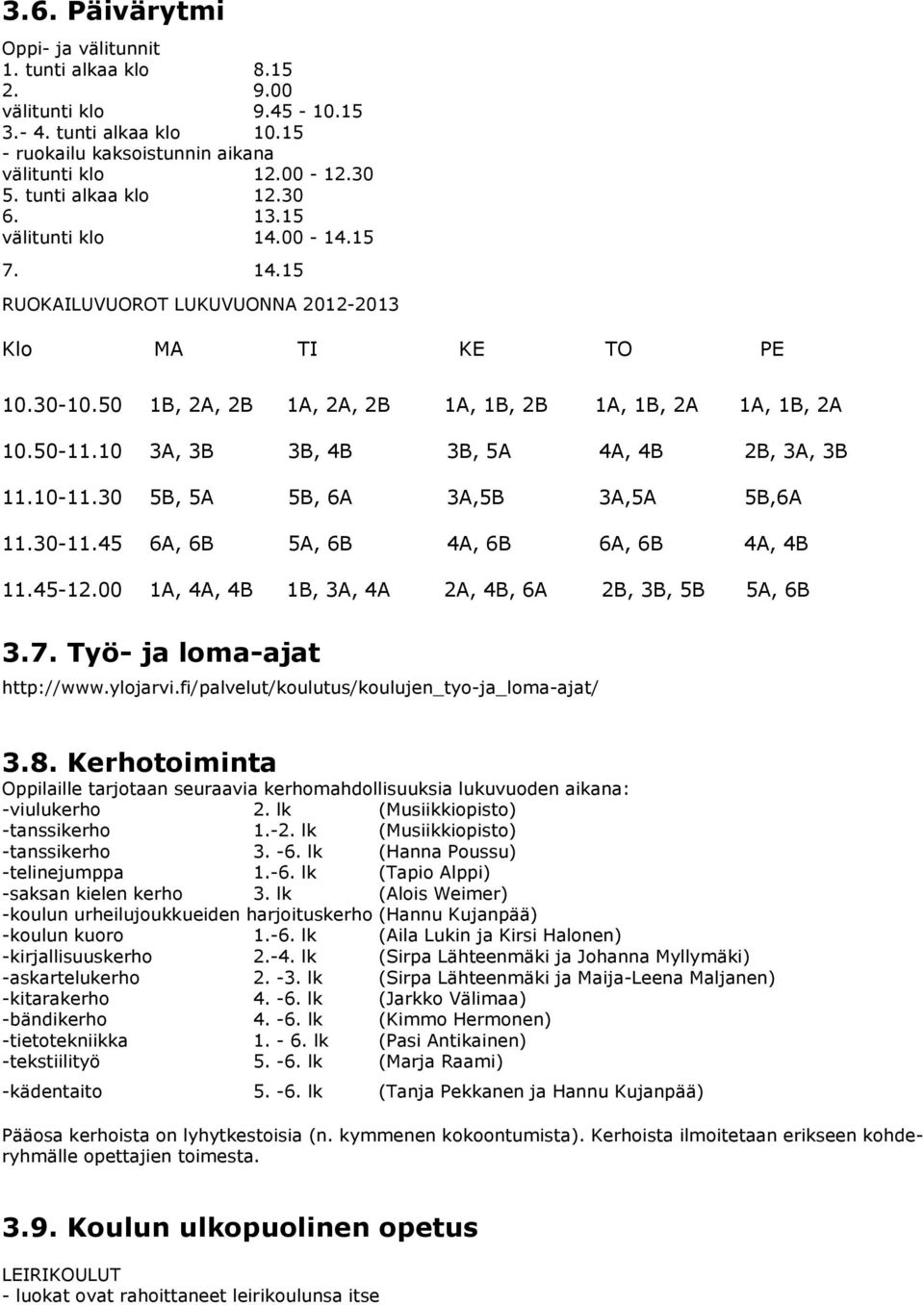 10 3A, 3B 3B, 4B 3B, 5A 4A, 4B 2B, 3A, 3B 11.10-11.30 5B, 5A 5B, 6A 3A,5B 3A,5A 5B,6A 11.30-11.45 6A, 6B 5A, 6B 4A, 6B 6A, 6B 4A, 4B 11.45-12.00 1A, 4A, 4B 1B, 3A, 4A 2A, 4B, 6A 2B, 3B, 5B 5A, 6B 3.7.