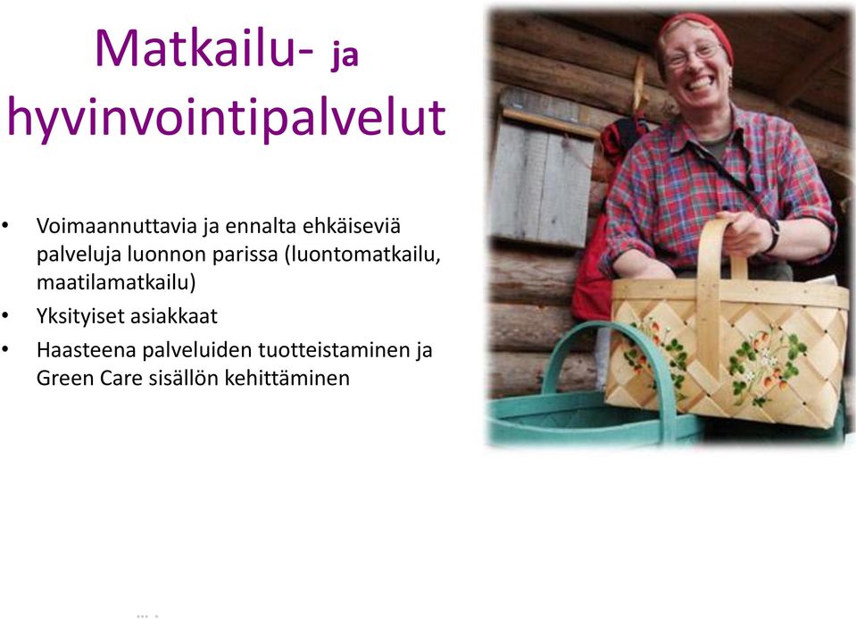 (luontomatkailu, maatilamatkailu) Yksityiset asiakkaat