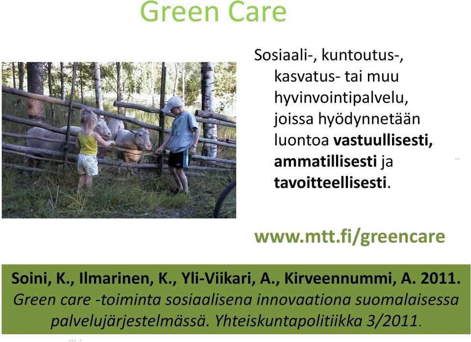 vastuullisesti, ammatillisesti ja tavoitteellisesti... www.mtt.fi/greencare Soini, K.