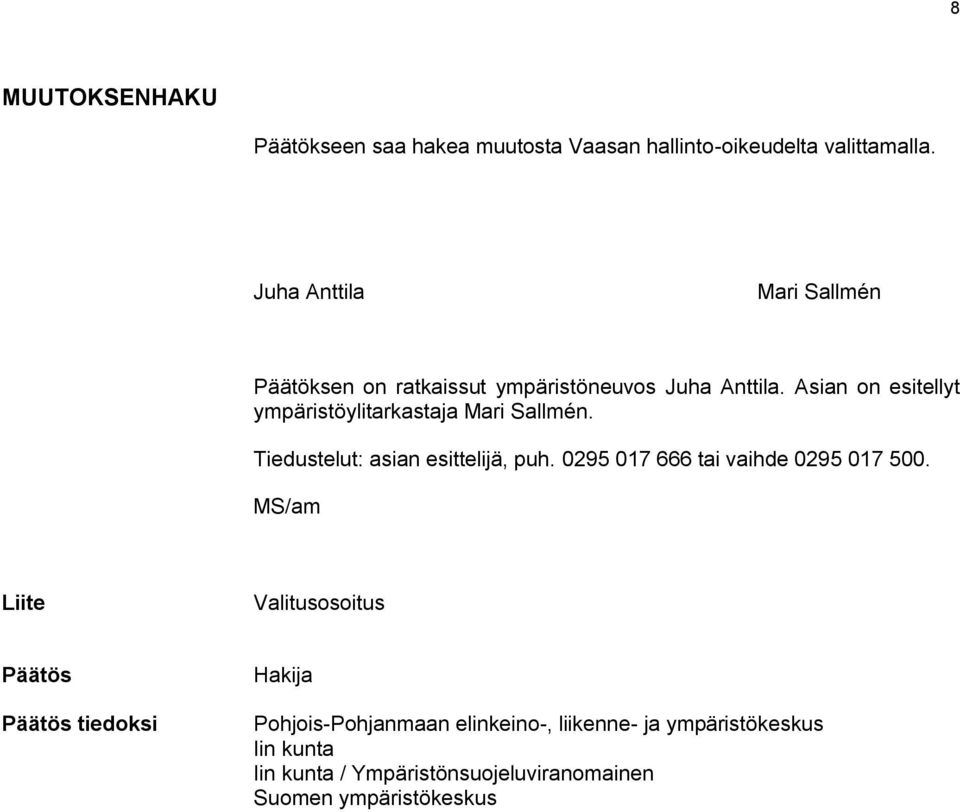 Asian on esitellyt ympäristöylitarkastaja Mari Sallmén. Tiedustelut: asian esittelijä, puh.