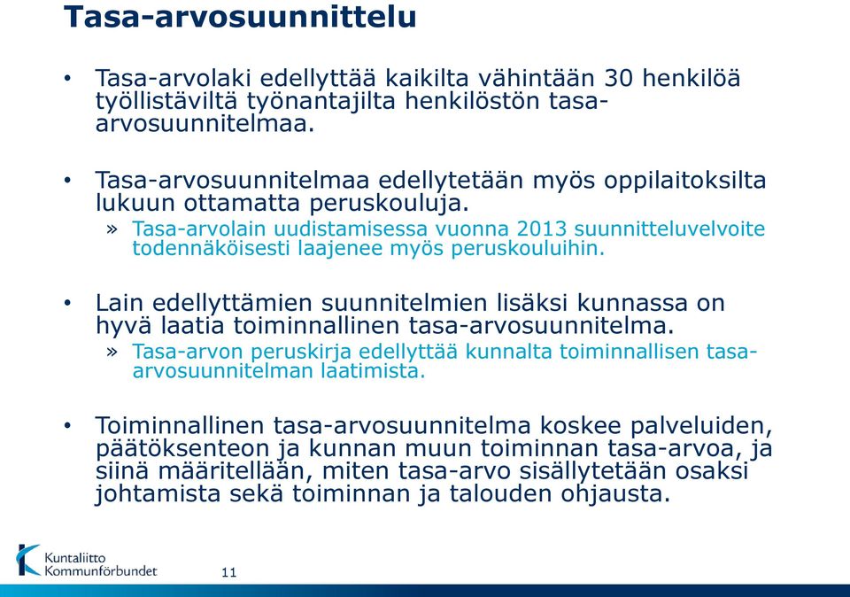 » Tasa-arvolain uudistamisessa vuonna 2013 suunnitteluvelvoite todennäköisesti laajenee myös peruskouluihin.