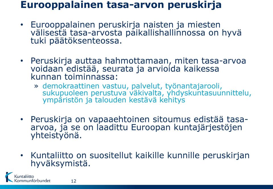 Peruskirja auttaa hahmottamaan, miten tasa-arvoa voidaan edistää, seurata ja arvioida kaikessa kunnan toiminnassa:» demokraattinen vastuu, palvelut,