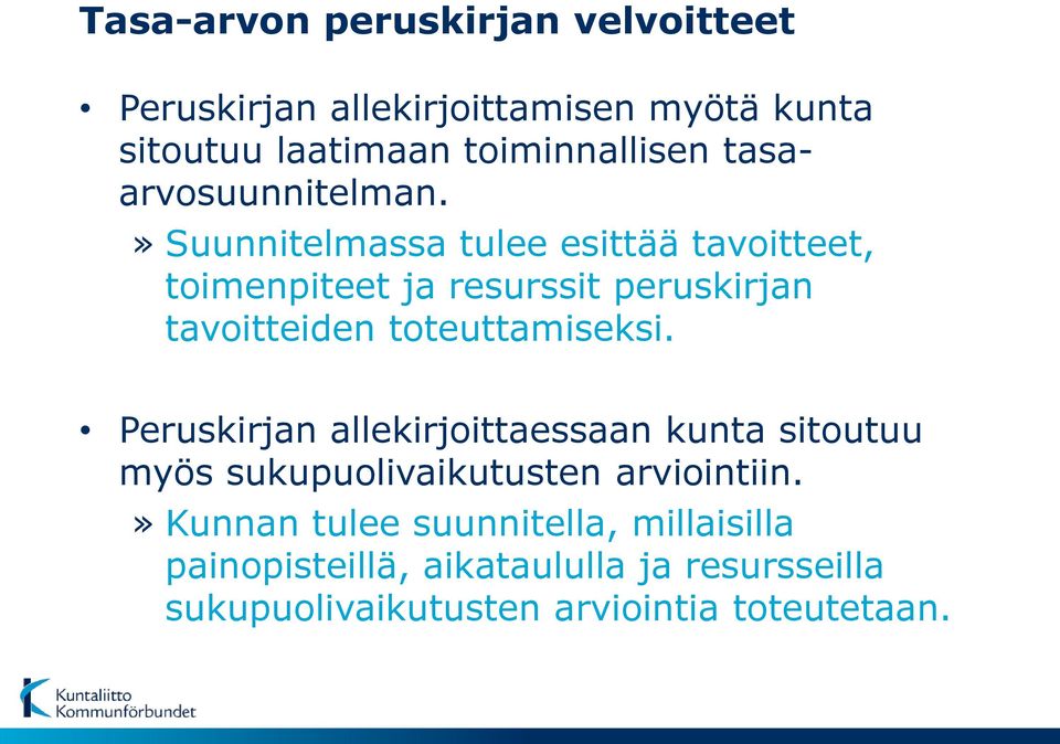 » Suunnitelmassa tulee esittää tavoitteet, toimenpiteet ja resurssit peruskirjan tavoitteiden toteuttamiseksi.