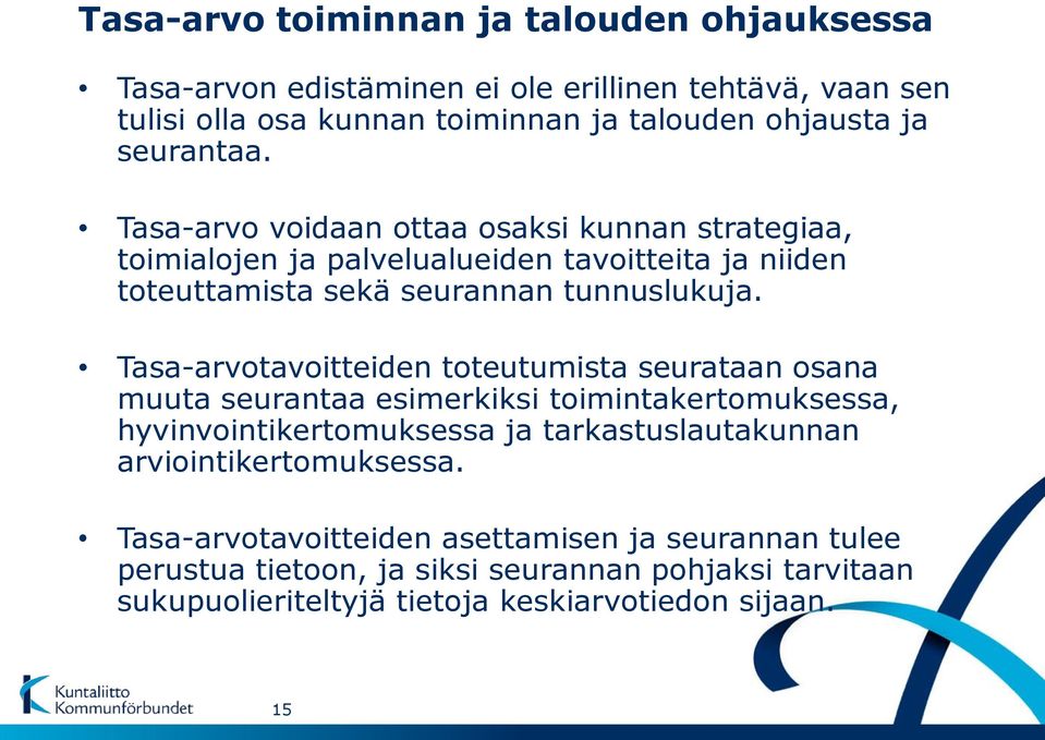 Tasa-arvotavoitteiden toteutumista seurataan osana muuta seurantaa esimerkiksi toimintakertomuksessa, hyvinvointikertomuksessa ja tarkastuslautakunnan