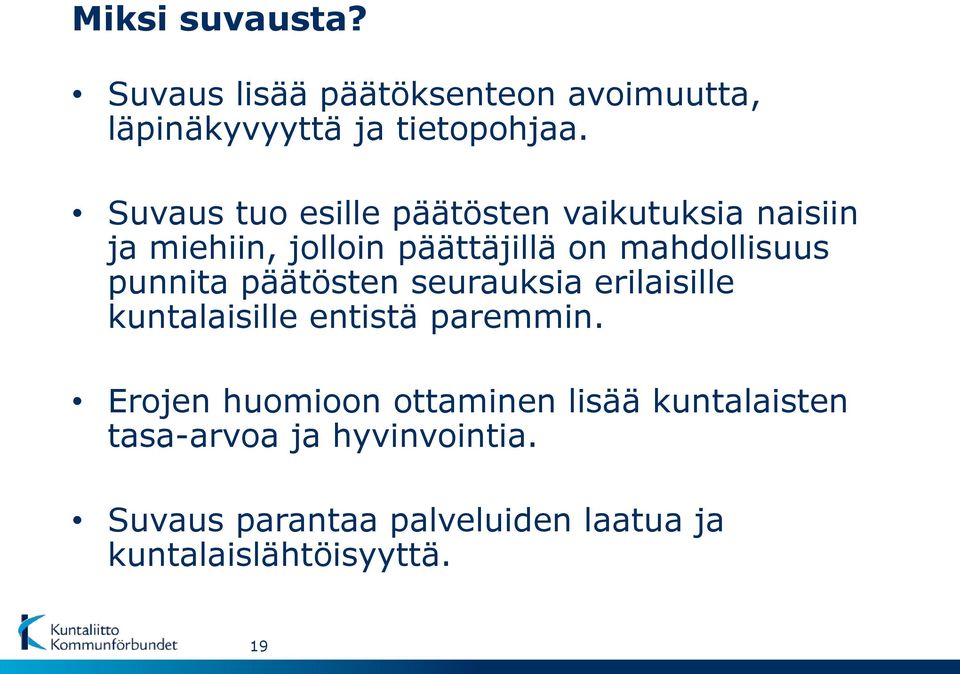 punnita päätösten seurauksia erilaisille kuntalaisille entistä paremmin.