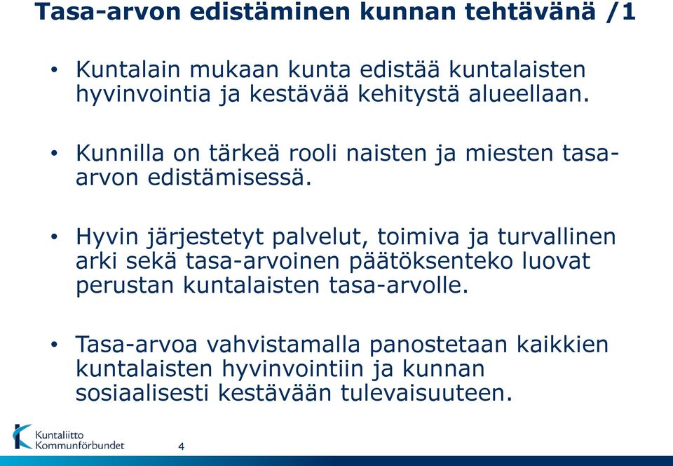 Hyvin järjestetyt palvelut, toimiva ja turvallinen arki sekä tasa-arvoinen päätöksenteko luovat perustan