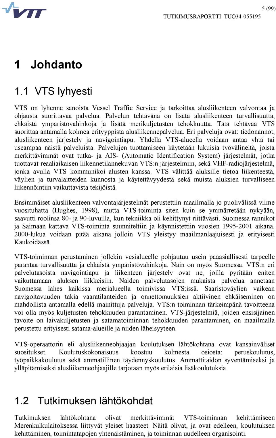 Tätä tehtävää VTS suorittaa antamalla kolmea erityyppistä alusliikennepalvelua. Eri palveluja ovat: tiedonannot, alusliikenteen järjestely ja navigointiapu.