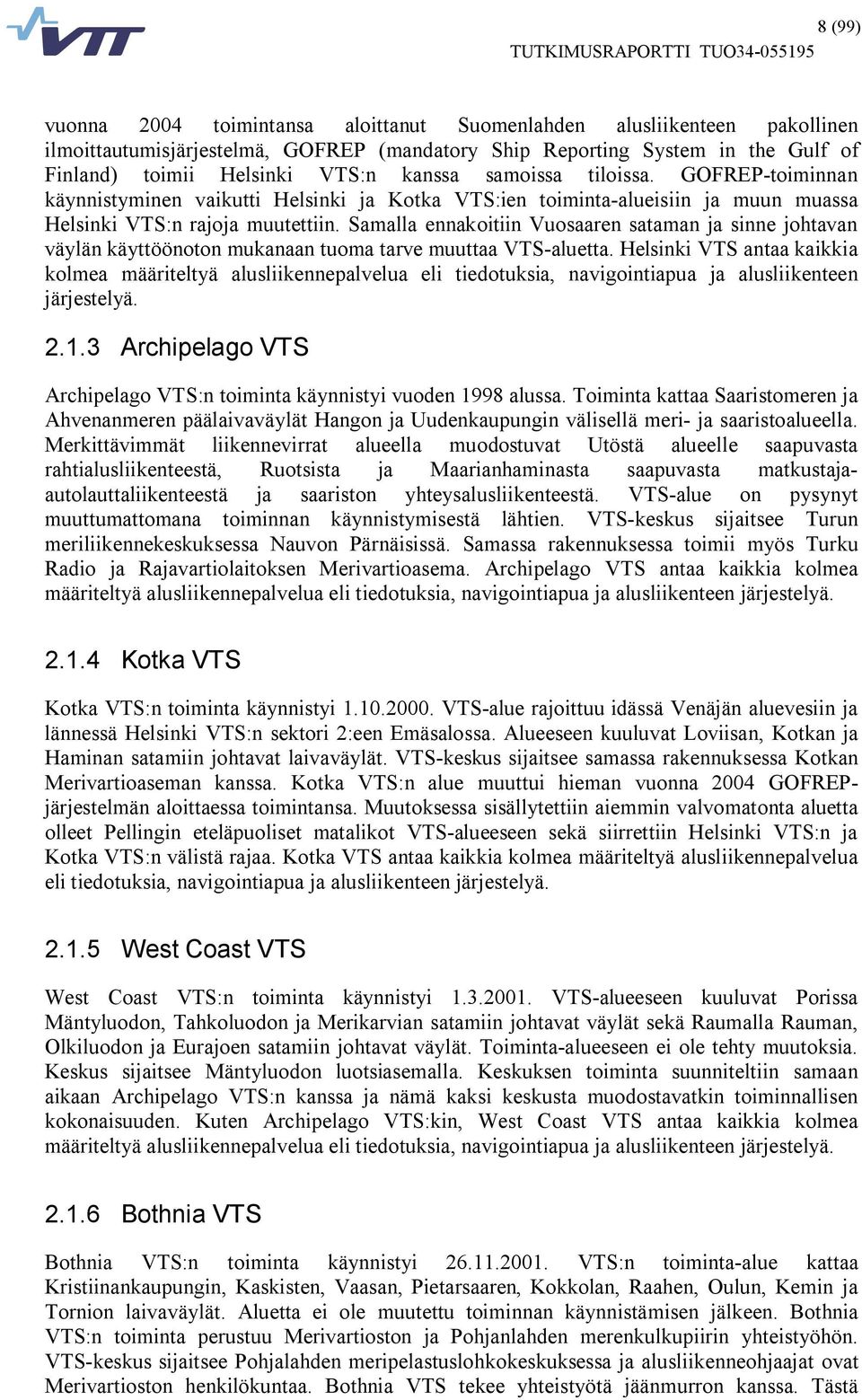 Samalla ennakoitiin Vuosaaren sataman ja sinne johtavan väylän käyttöönoton mukanaan tuoma tarve muuttaa VTS aluetta.