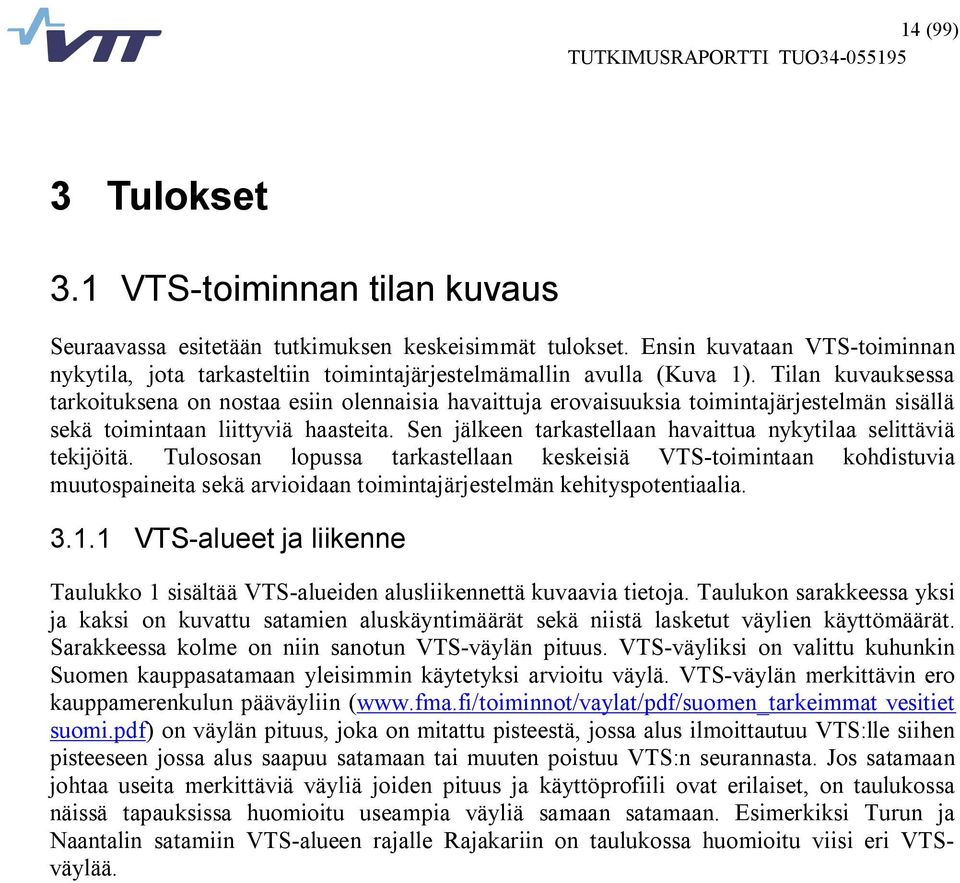 Tilan kuvauksessa tarkoituksena on nostaa esiin olennaisia havaittuja erovaisuuksia toimintajärjestelmän sisällä sekä toimintaan liittyviä haasteita.