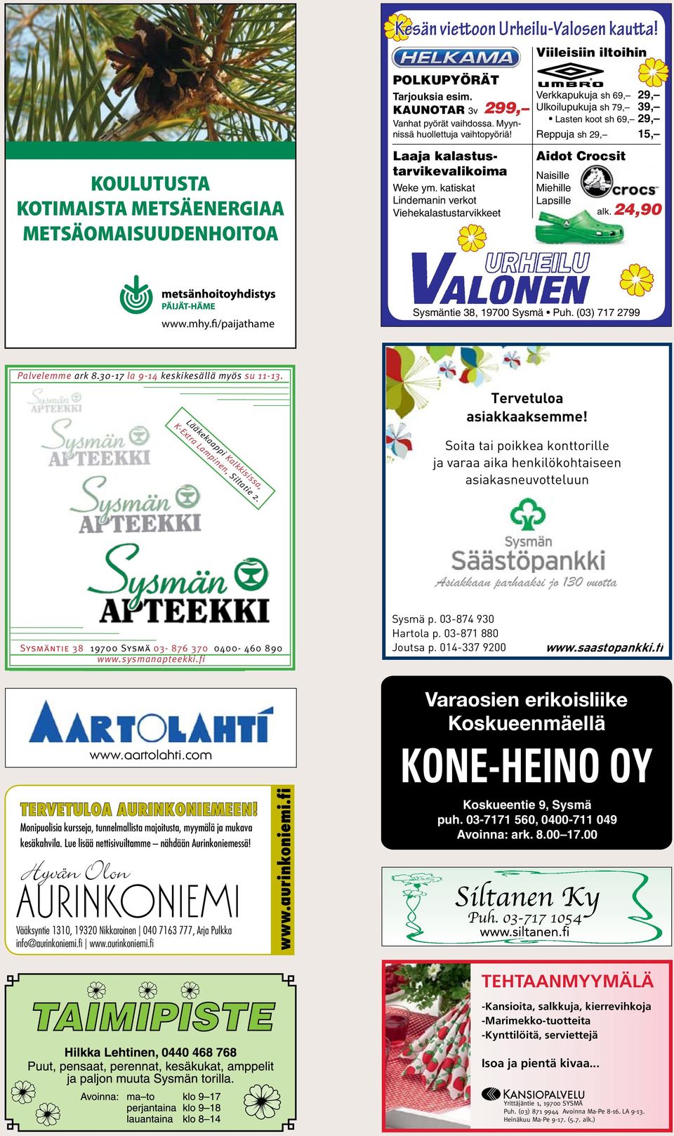 katiskat Lindemanin verkot Viehekalastustarvikkeet Verkkapukuja sh 69, 29, Ulkoilupukuja sh 79, 39, Lasten koot sh 69, 29, Reppuja sh 29, 15, Aidot Crocsit Naisille Miehille Lapsille alk. 24,90 www.