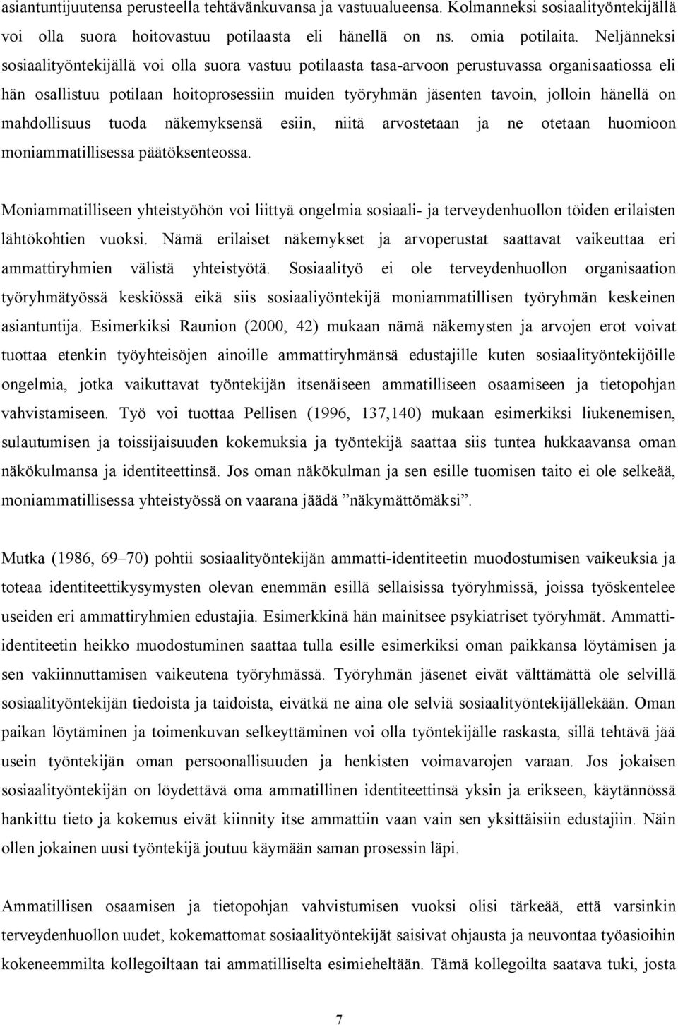 hänellä on mahdollisuus tuoda näkemyksensä esiin, niitä arvostetaan ja ne otetaan huomioon moniammatillisessa päätöksenteossa.