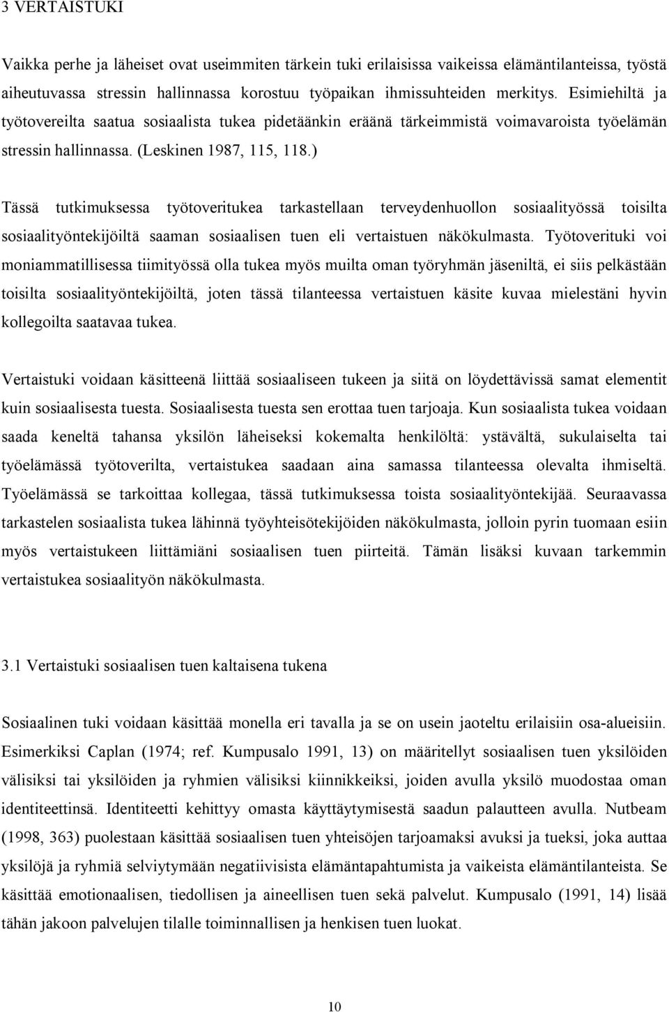 ) Tässä tutkimuksessa työtoveritukea tarkastellaan terveydenhuollon sosiaalityössä toisilta sosiaalityöntekijöiltä saaman sosiaalisen tuen eli vertaistuen näkökulmasta.