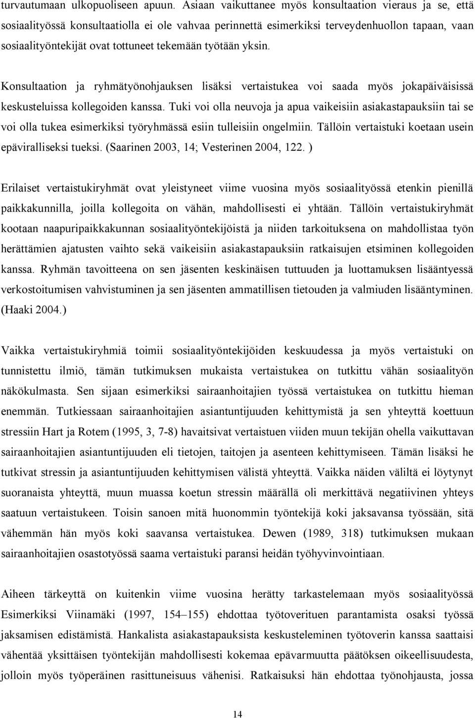 työtään yksin. Konsultaation ja ryhmätyönohjauksen lisäksi vertaistukea voi saada myös jokapäiväisissä keskusteluissa kollegoiden kanssa.