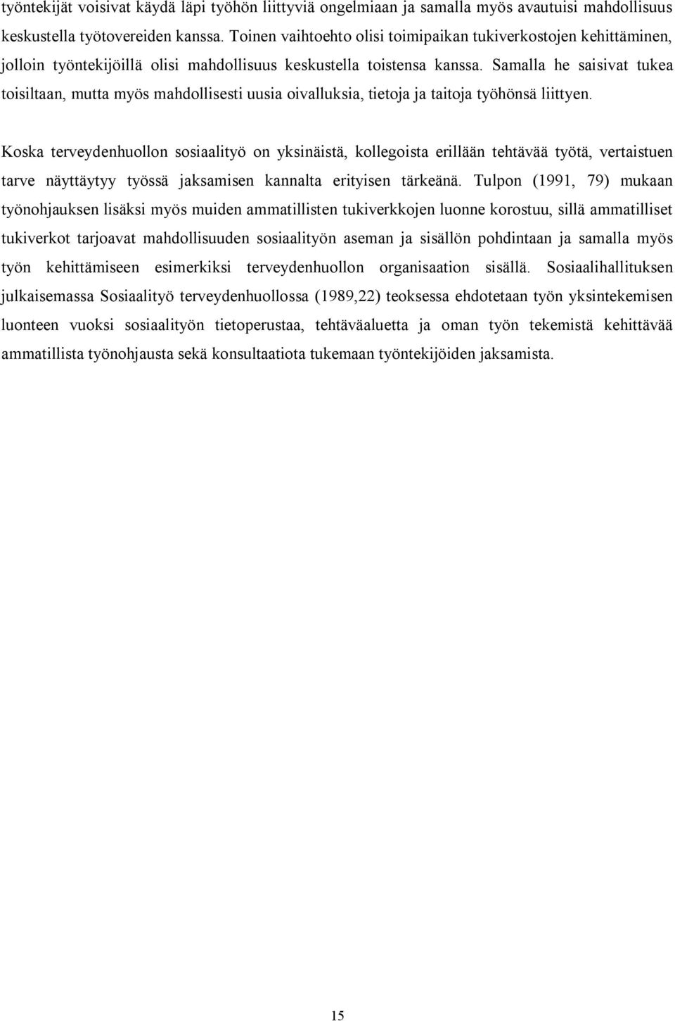 Samalla he saisivat tukea toisiltaan, mutta myös mahdollisesti uusia oivalluksia, tietoja ja taitoja työhönsä liittyen.