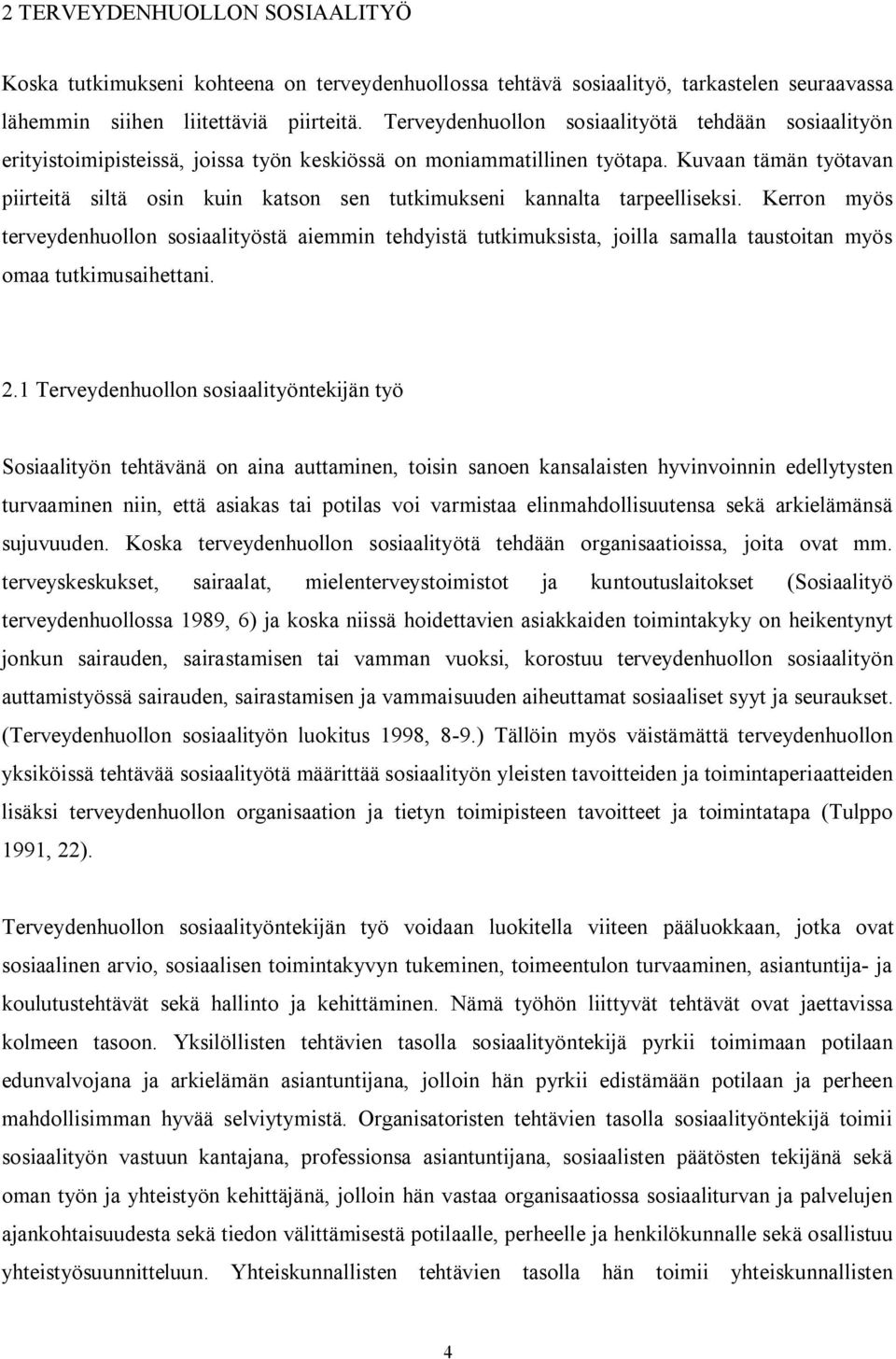 Kuvaan tämän työtavan piirteitä siltä osin kuin katson sen tutkimukseni kannalta tarpeelliseksi.