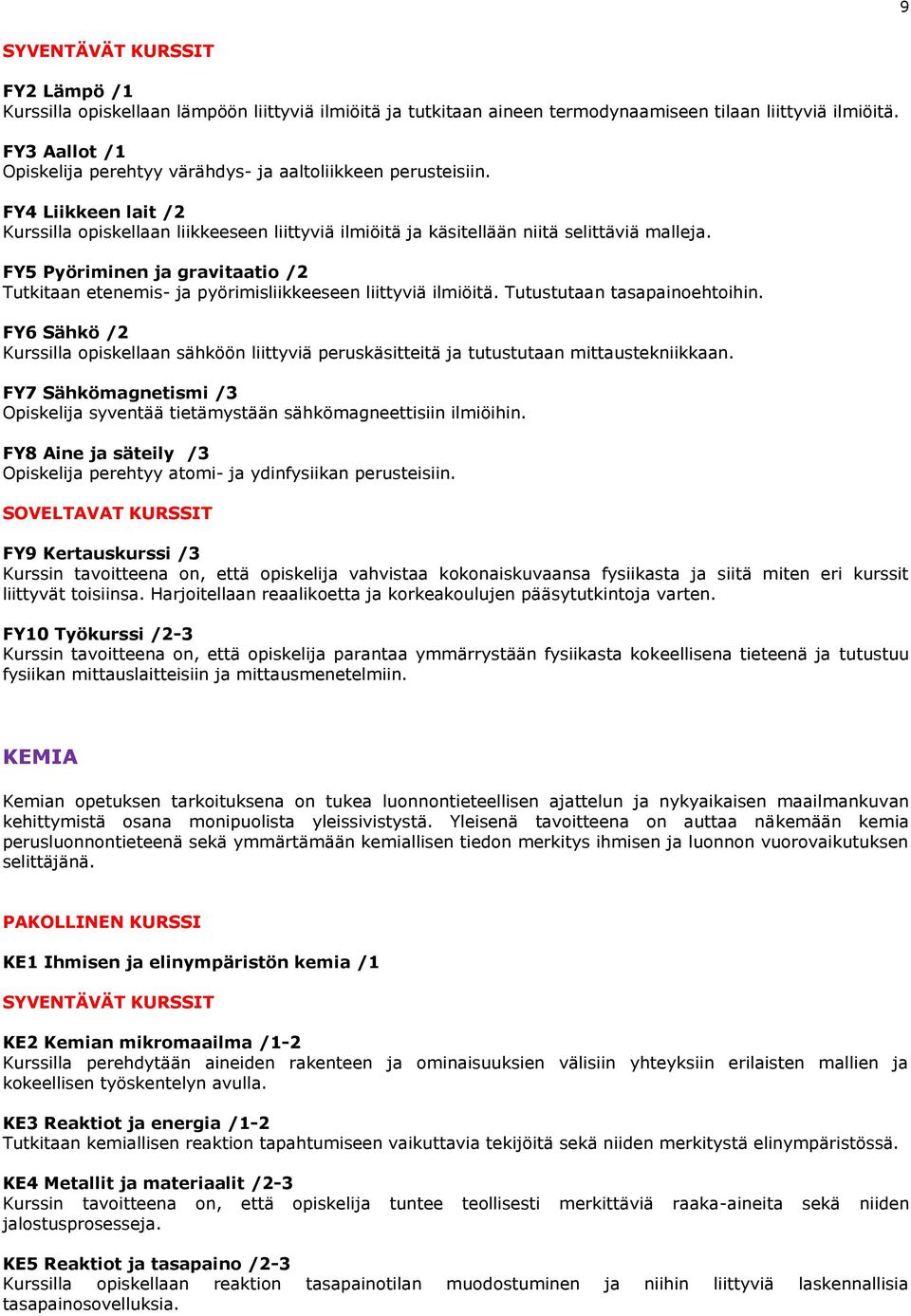 FY5 Pyöriminen ja gravitaatio /2 Tutkitaan etenemis- ja pyörimisliikkeeseen liittyviä ilmiöitä. Tutustutaan tasapainoehtoihin.