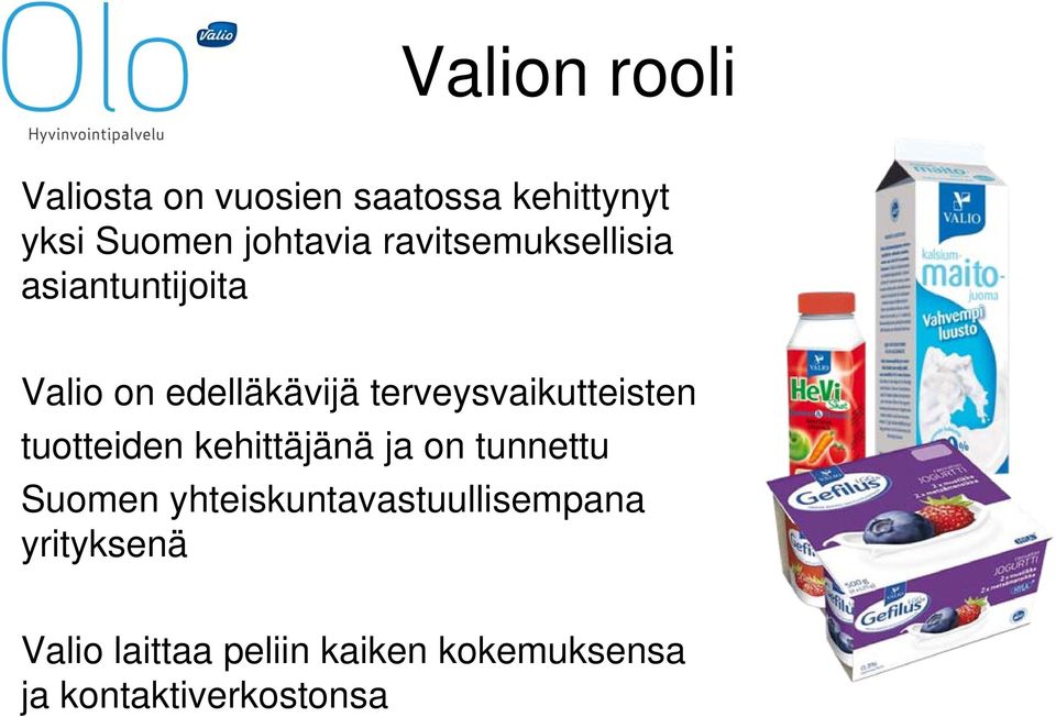 terveysvaikutteisten tuotteiden kehittäjänä ja on tunnettu Suomen