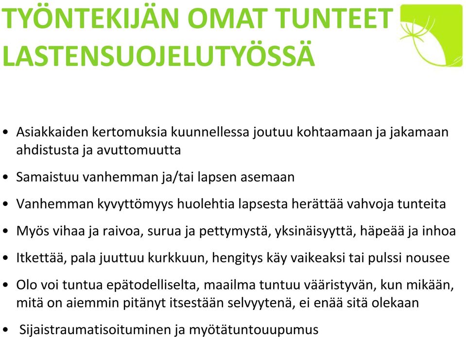 pettymystä, yksinäisyyttä, häpeää ja inhoa Itkettää, pala juuttuu kurkkuun, hengitys käy vaikeaksi tai pulssi nousee Olo voi tuntua