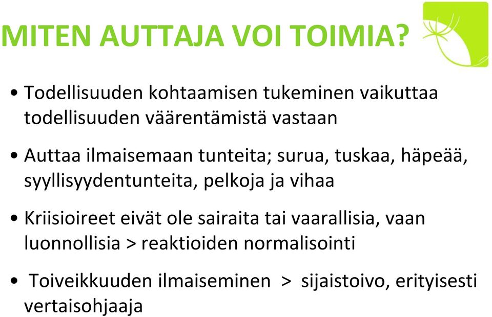 ilmaisemaan tunteita; surua, tuskaa, häpeää, syyllisyydentunteita, pelkoja ja vihaa