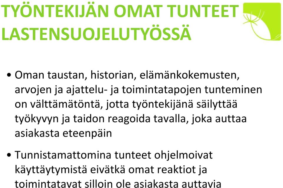 säilyttää työkyvyn ja taidon reagoida tavalla, joka auttaa asiakasta eteenpäin