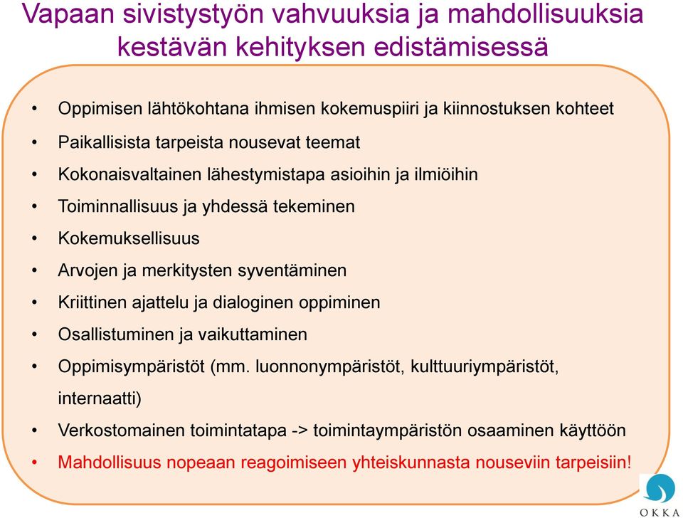 ja merkitysten syventäminen Kriittinen ajattelu ja dialoginen oppiminen Osallistuminen ja vaikuttaminen Oppimisympäristöt (mm.