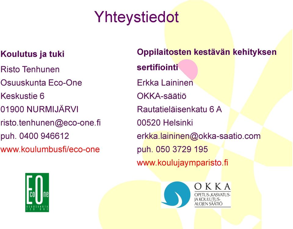 koulumbusfi/eco-one Oppilaitosten kestävän kehityksen sertifiointi Erkka Laininen