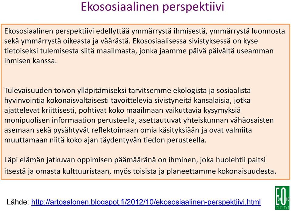 Tulevaisuuden toivon ylläpitämiseksi tarvitsemme ekologista ja sosiaalista hyvinvointia kokonaisvaltaisesti tavoittelevia sivistyneitä kansalaisia, jotka ajattelevat kriittisesti, pohtivat koko