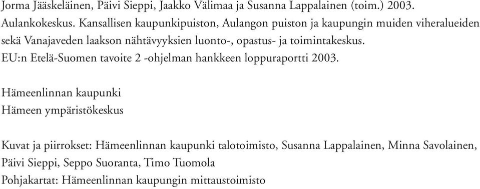 toimintakeskus. EU:n Etelä-Suomen tavoite 2 -ohjelman hankkeen loppuraportti 2003.