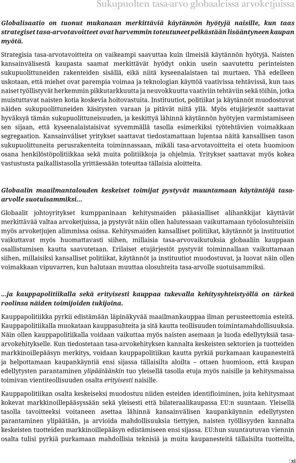 Naisten kansainvälisestä kaupasta saamat merkittävät hyödyt onkin usein saavutettu perinteisten sukupuolittuneiden rakenteiden sisällä, eikä niitä kyseenalaistaen tai murtaen.