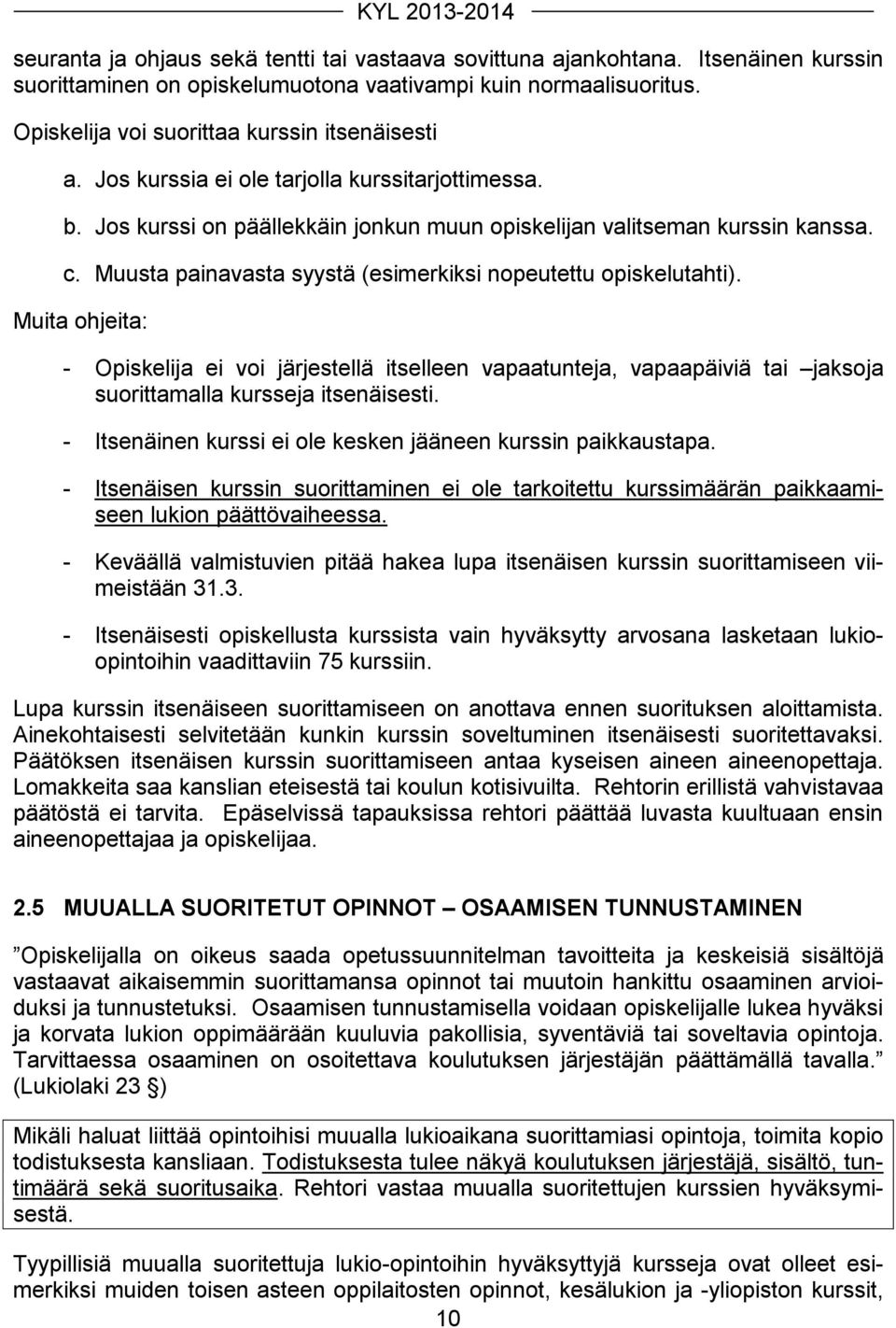 Muusta painavasta syystä (esimerkiksi nopeutettu opiskelutahti). Muita ohjeita: - Opiskelija ei voi järjestellä itselleen vapaatunteja, vapaapäiviä tai jaksoja suorittamalla kursseja itsenäisesti.