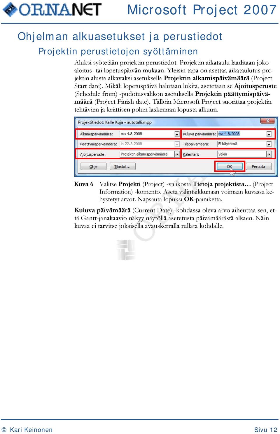 Mikäli lopetuspäivä halutaan lukita, asetetaan se Ajoitusperuste (Schedule from) -pudotusvalikon asetuksella Projektin päättymispäivämäärä (Project Finish date).