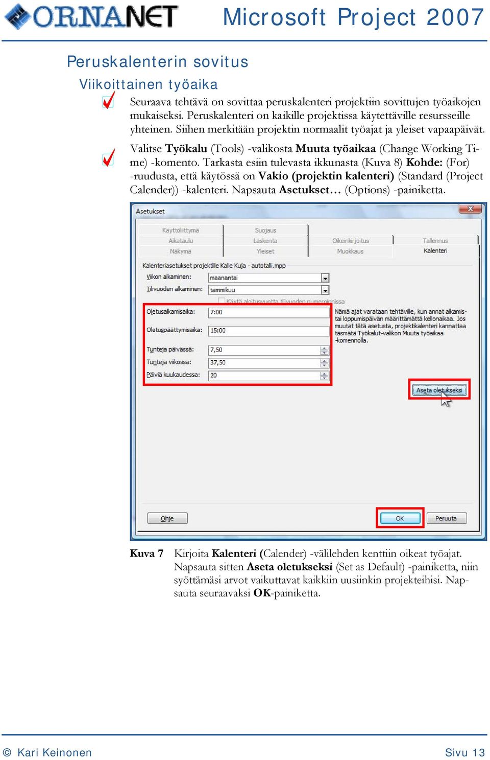 Valitse Työkalu (Tools) -valikosta Muuta työaikaa (Change Working Time) -komento.