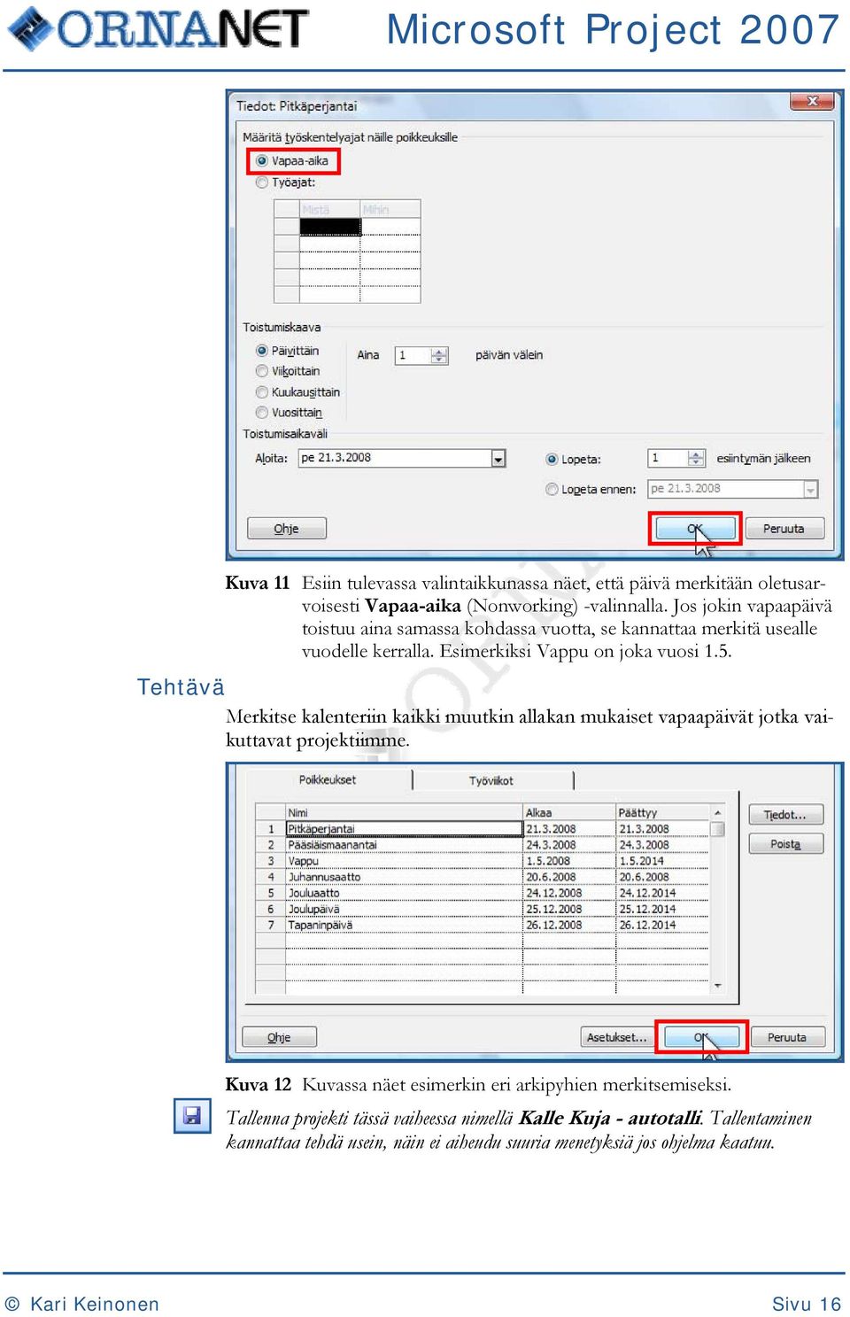 Tehtävä Merkitse kalenteriin kaikki muutkin allakan mukaiset vapaapäivät jotka vaikuttavat projektiimme.