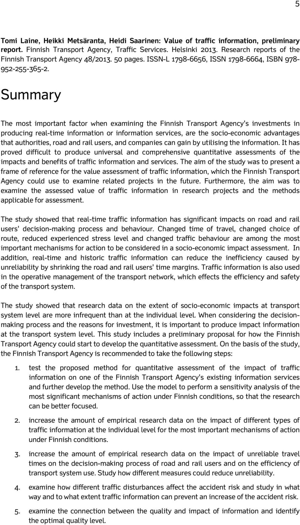 Summary The most important factor when examining the Finnish Transport Agency's investments in producing real-time information or information services, are the socio-economic advantages that