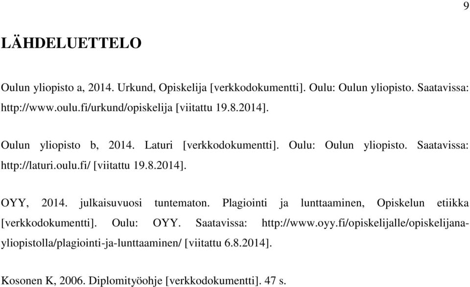fi/ [viitattu 19.8.2014]. OYY, 2014. julkaisuvuosi tuntematon. Plagiointi ja lunttaaminen, Opiskelun etiikka [verkkodokumentti]. Oulu: OYY.